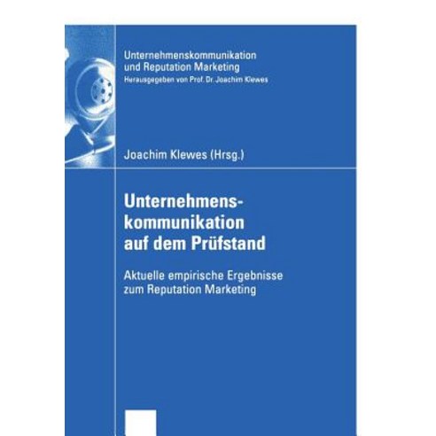 Unternehmenskommunikation Auf Dem Prufstand: Aktuelle Empirische Ergebnisse Zum Reputation Marketing Paperback, Deutscher Universitatsverlag