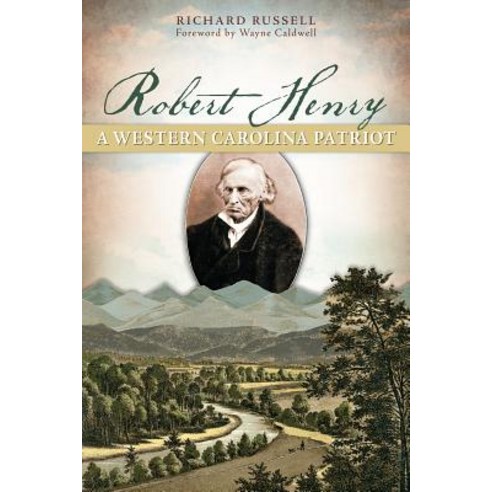 Robert Henry: A Western Carolina Patriot Paperback, History Press (SC)