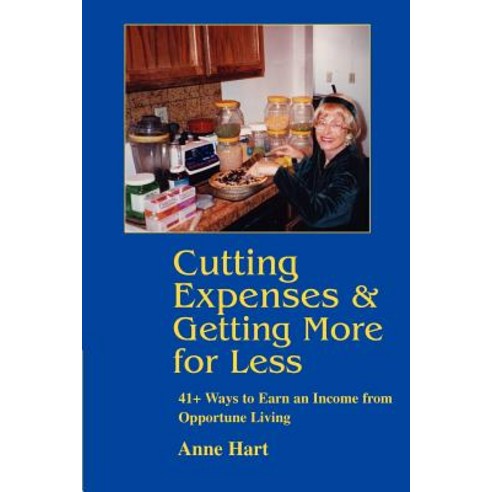 Cutting Expenses and Getting More for Less: 41+ Ways to Earn an Income from Opportune Living Paperback, iUniverse