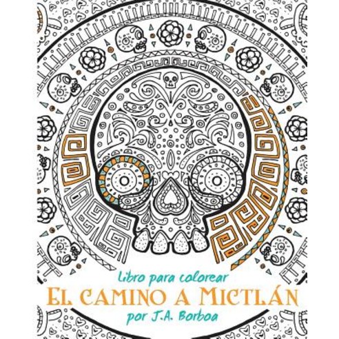 El Camino a Mictlan: Libro Para Colorear Paperback, Createspace Independent Publishing Platform