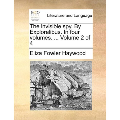The Invisible Spy. by Exploralibus. in Four Volumes. ... Volume 2 of 4 Paperback, Gale Ecco, Print Editions