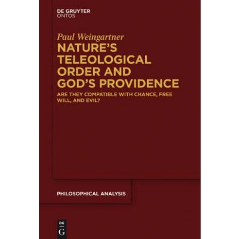 Nature''s Teleological Order and God''s Providence: Are They Compatible with Chance Free Will and Evil? Hardcover, Walter de Gruyter