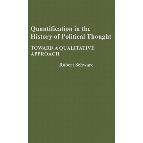 Quantification in the History of Political Thought: Toward a Qualitative Approach Hardcover, Greenwood Press