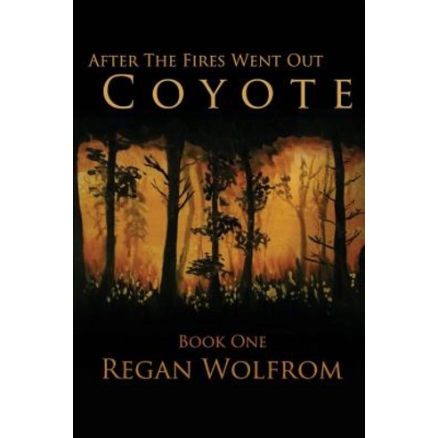 After the Fires Went Out: Coyote: Book One of the Post-Apocalyptic Series Paperback, Wolfrom Writes