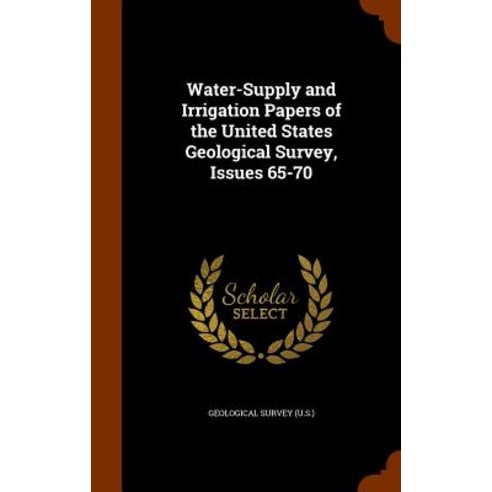 Water-Supply and Irrigation Papers of the United States Geological Survey Issues 65-70 Hardcover, Arkose Press
