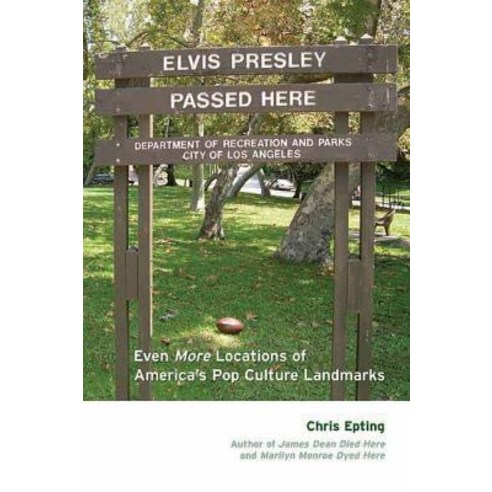Elvis Presley Passed Here: Even More Locations of America''s Pop Culture Landmarks Paperback, Santa Monica Press