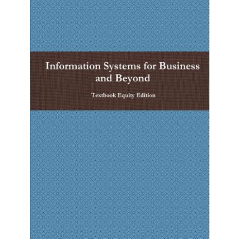 Information Systems for Business and Beyond Paperback, Lulu.com