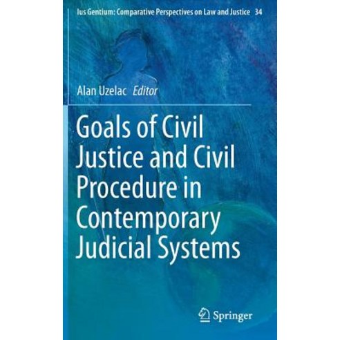Goals of Civil Justice and Civil Procedure in Contemporary Judicial Systems Hardcover, Springer