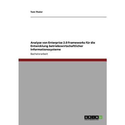 Analyse Von Enterprise 2.0 Frameworks Fur Die Entwicklung Betriebswirtschaftlicher Informationssysteme Paperback, Grin Publishing
