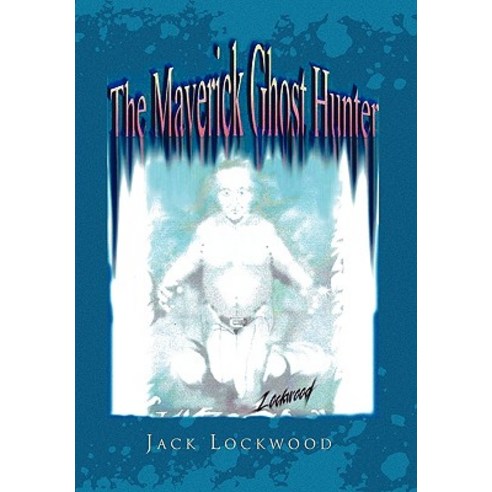 The Maverick Ghost Hunter Hardcover, Xlibris Corporation