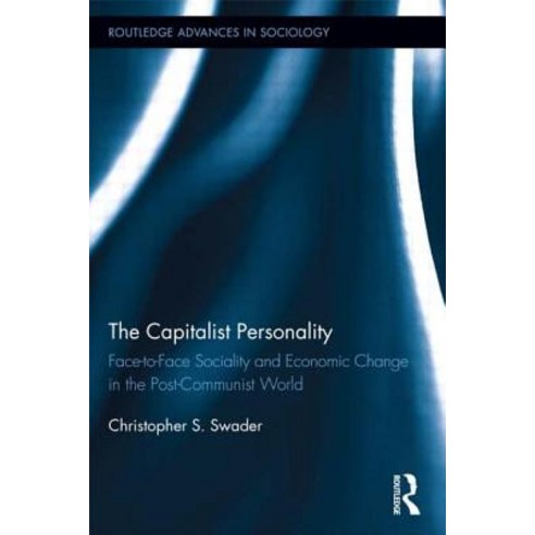 The Capitalist Personality: Face-To-Face Sociality and Economic Change in the Post-Communist World Paperback, Routledge