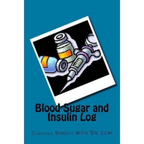 Blood Sugar and Insulin Log Paperback, Createspace Independent Publishing Platform