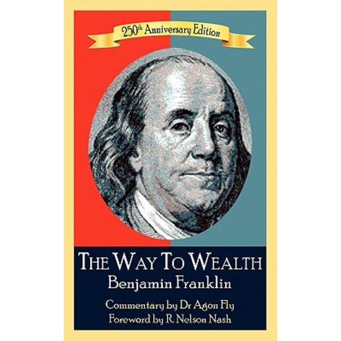 The Way to Wealth Benjamin Franklin 250th Anniversary Edition: Commentary by Jeffery Reeves Paperback, Poor Richard Publishing Company