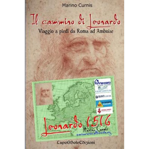 Il Cammino Di Leonardo: Viaggio a Piedi Da Roma Ad Amboise Paperback, Createspace Independent Publishing Platform