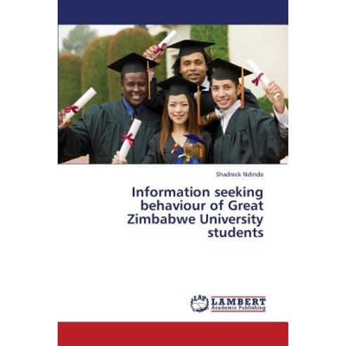 Information Seeking Behaviour of Great Zimbabwe University Students Paperback, LAP Lambert Academic Publishing