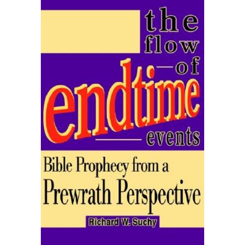 The Flow of Endtime Events: Bible Prophecy from a Prewrath Perspective Paperback, iUniverse
