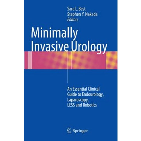 Minimally Invasive Urology: An Essential Clinical Guide to Endourology Laparoscopy Less and Robotics Hardcover, Springer