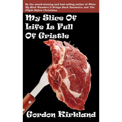 My Slice of Life Is Full of Gristle Paperback, Createspace Independent Publishing Platform