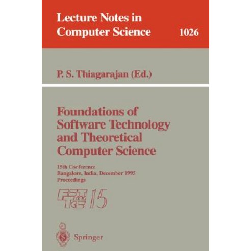 Foundations of Software Technology and Theoretical Computer Science: 15th Conference; Bangalore India December 1995. Proceedings Paperback, Springer
