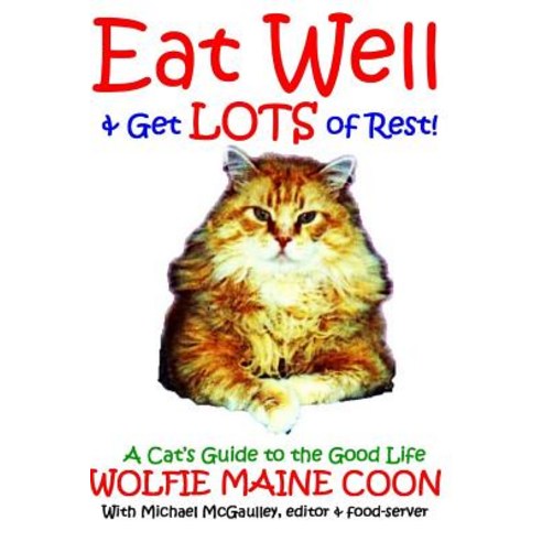 Eat Well & Get Lots of Rest: Wolfie''s Guide to the Good Life Paperback, Champlain House Media