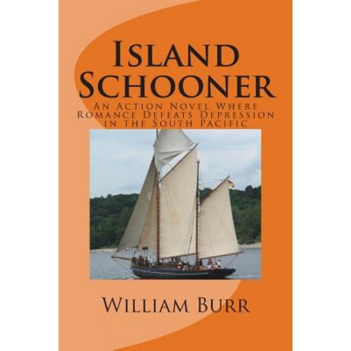 Island Schooner: An Action Novel Where Romance Defeats Depression in the South Pacific Paperback, Createspace