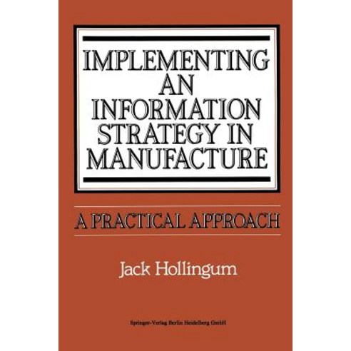 Implementing an Information Strategy in Manufacture: A Practical Approach Paperback, Springer