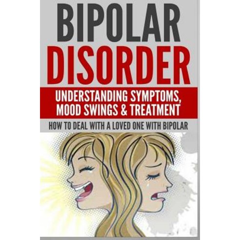 Bipolar Disorder: Understanding Symptoms Paperback, Createspace Independent Publishing Platform