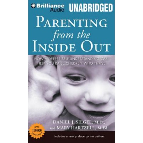 Parenting from the Inside Out: How a Deeper Self-Understanding Can Help You Raise Children Who Thrive MP3 CD, Brilliance Audio