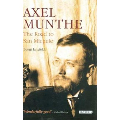 Axel Munthe: The Road to San Michele Hardcover, I. B. Tauris & Company