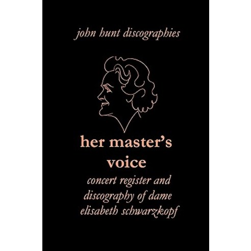 Her Master''s Voice. Concert Register and Discography of Dame Elisabeth Schwarzkopf [Third Edition 2006] Paperback, John Hunt