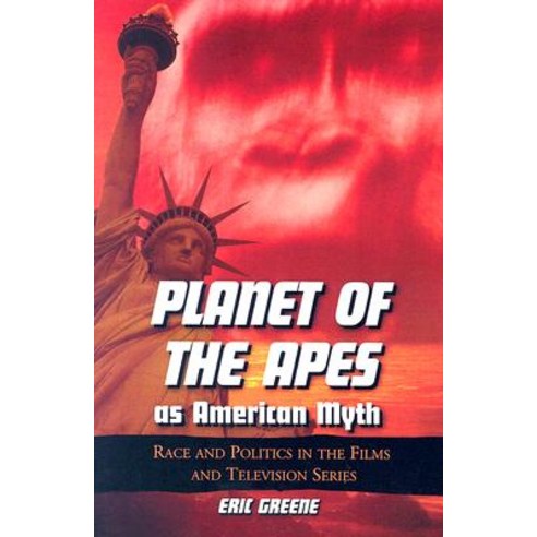 Planet of the Apes as American Myth: Race and Politics in the Films and Television Series Paperback, McFarland & Company