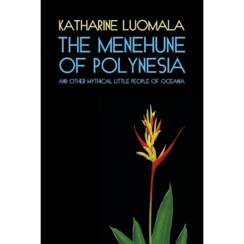 The Menehune of Polynesia and Other Mythical Little People of Oceania (Facsimile Reprint) Paperback, Coachwhip Publications