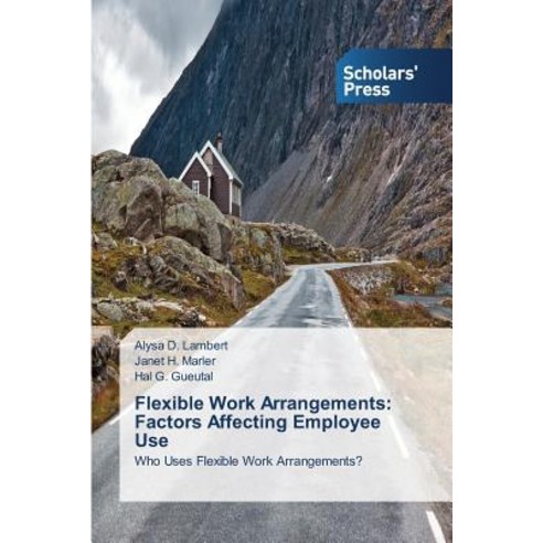 Flexible Work Arrangements: Factors Affecting Employee Use Paperback, Scholars'' Press