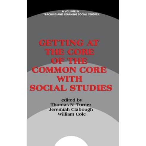 Getting at the Core of the Common Core with Social Studies (Hc) Hardcover, Information Age Publishing