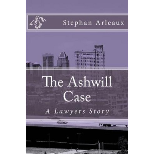 The Ashwill Case: A Lawyers Story Paperback, Createspace Independent Publishing Platform
