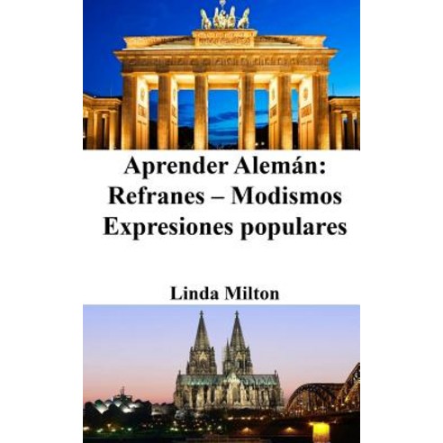 Aprender Aleman: Refranes - Modismos - Expresiones Populares Paperback, Createspace Independent Publishing Platform