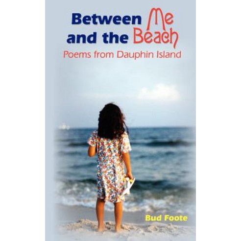 Between Me and the Beach: Poems from Dauphin Island Paperback, Authorhouse