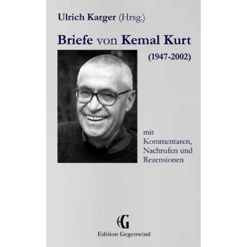 Briefe Von Kemal Kurt (1947-2002): Mit Kommentaren Nachrufen Und Rezensionen Paperback, Createspace Independent Publishing Platform