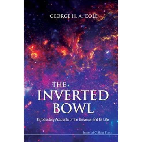 The Inverted Bowl: Introductory Accounts of the Universe and Its Life Hardcover, Imperial College Press