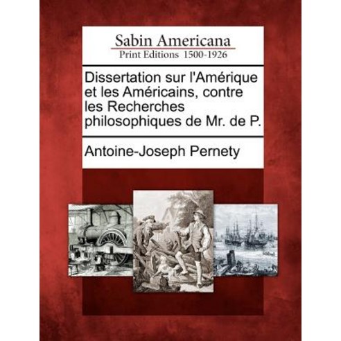 Dissertation Sur L''Am Rique Et Les Am Ricains Contre Les Recherches Philosophiques de Mr. de P. Paperback, Gale Ecco, Sabin Americana