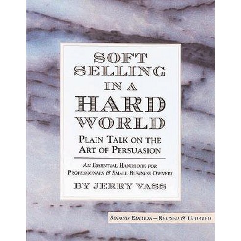 Soft Selling in a Hard World: Plain Talk on the Art of Persuasion Paperback, Vass, Inc.