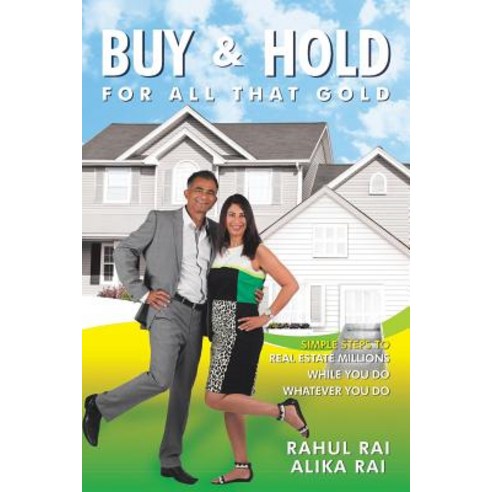 Buy and Hold for All That Gold: Simple Steps to Real Estate Millions Paperback, Xlibris Corporation