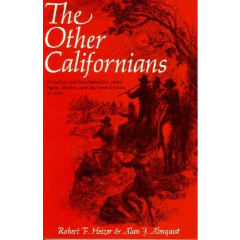 The Other Californians: Prejudice and Discrimination Under Spain Mexico and the United States to 1920 Paperback, University of California Press