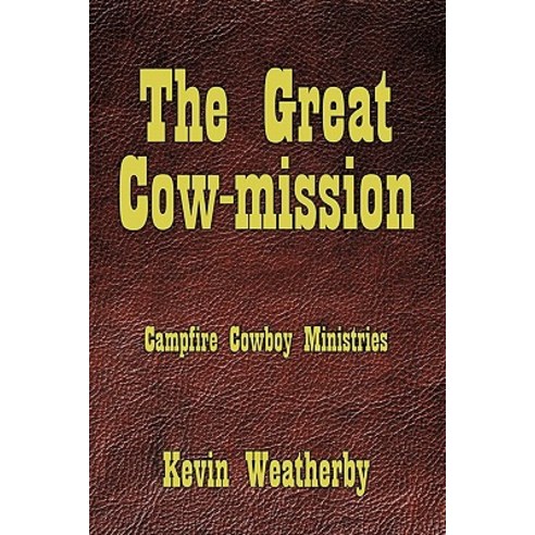 The Great Cow-Mission: Campfire Cowboy Ministries Paperback, Authorhouse