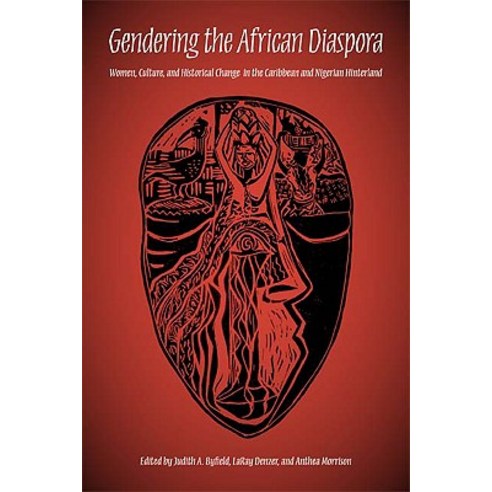 Gendering the African Diaspora: Women Culture and Historical Change in the Caribbean and Nigerian Hinterland Paperback, Indiana University Press