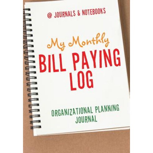 My Monthly Bill Paying Log Organizational Planning Journal Paperback, @Journals Notebooks