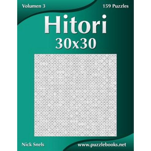 Hitori 30x30 - Volumen 3 - 159 Puzzles Paperback, Createspace Independent Publishing Platform