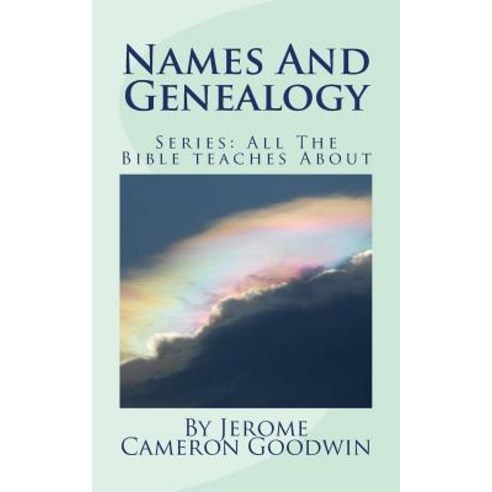 Names and Genealogy: All the Bible Teaches about Paperback, Createspace