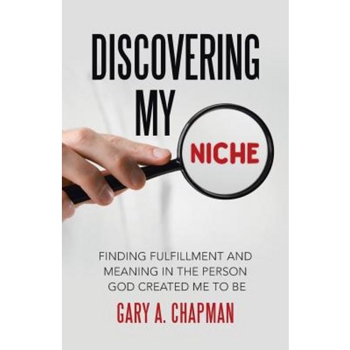 Discovering My Niche: Finding Fulfillment and Meaning in the Person God Created Me to Be Paperback, WestBow Press
