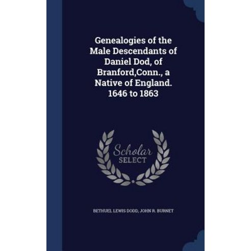Genealogies of the Male Descendants of Daniel Dod of Branford Conn. a Native of England. 1646 to 1863 Hardcover, Sagwan Press
